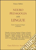 Neuropedagogia delle lingue. Come insegnare le lingue ai bambini libro