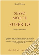 Sesso, morte e super-io. Esperienze in psicoanalisi libro