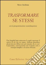 Trasformare se stessi con la programmazione neurolinguistica libro