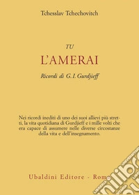 Tu l'amerai. Ricordi di G. I. Gurdjieff libro