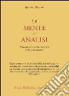 La mente in analisi. Principi di analisi mentale e di psicoanalisi libro di Majore Ignazio