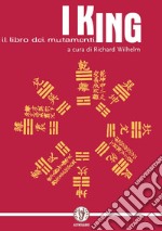 I King. Il libro dei mutamenti. Con monete libro