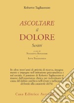 Ascoltare il dolore. Scritti libro