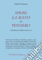 Aprire la mano del pensiero. I fondamenti della pratica zen libro