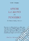 Aprire la mano del pensiero. I fondamenti della pratica zen libro