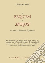 Il Requiem di Mozart. La storia, i documenti, la partitura libro