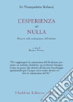 L'esperienza del nulla. Discorsi sulla realizzazione dell'infinito libro