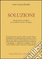 Soluzioni. Antidoti pratici ed efficaci per i problemi sessuali e di coppia libro