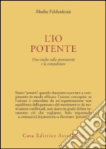 L'io potente. Uno studio sulla spontaneità e la compulsione libro