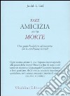 Fare amicizia con la morte. Una guida buddhista all'incontro con la condizione mortale libro