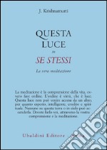 Questa luce in se stessi. La vera meditazione libro