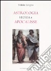 Astrologia. Storia e apocalisse libro