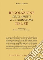 La regolazione degli affetti e la riparazione del sé libro usato