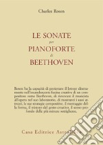 Le sonate per pianoforte di Beethoven. Con CD Audio libro