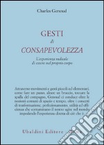 Gesti di consapevolezza. L'esperienza radicale di essere nel proprio corpo libro