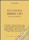 Psicoterapia senza l'Io. Una prospettiva buddhista libro