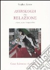 Astrologia della relazione. Amore, sesso e compatibilità libro di Arroyo Stephen