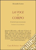 La voce del corpo. Il ruolo del corpo in psicoterapia libro