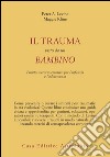 Il trauma visto da un bambino. Pronto soccorso emotivo per l'infanzia libro