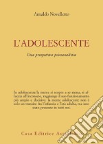 L'Adolescente. Una prospettiva psicoanalitica libro