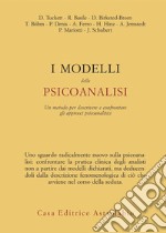 I Modelli della psicoanalisi. Un metodo er descrivere e confrontare gli approcci psicoanalitici libro