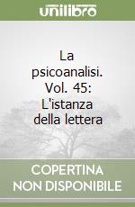 La psicoanalisi. Vol. 45: L'istanza della lettera libro