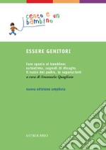 Essere genitori. Fare spazio al bambino: autostima, segnali di disagio, il ruolo del padre, le separazioni libro