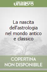 La nascita dell'astrologia nel mondo antico e classico libro