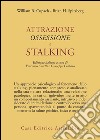 Attrazione, ossessione e stalking libro