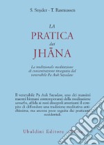 La pratica dei Jhana. La tradizionale meditazione di concentrazione insegnata dal venerabile Pa Auk Sayadaw libro