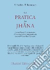 La pratica dei Jhana. La tradizionale meditazione di concentrazione insegnata dal venerabile Pa Auk Sayadaw libro