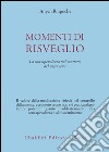 Momenti di risveglio. La consapevolezza nel sentiero del vajrayana libro