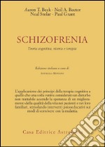 Schizofrenia. Teoria cognitiva, ricerca e terapia