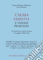 Calma empatia e visione profonda. Tre pratiche per scoprire la gioia e la saggezza della mente libro