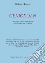 Genjokoan. Una chiave per la comprensione dello «Shobogenzo» di Dogen libro