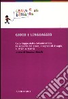 Gioco e linguaggio. Lo sviluppo della comunicazione, la scoperta del gioco, i segnali di disagio, il ritiro autistico libro