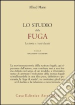 Lo studio della fuga. La storia e i testi classici libro