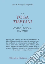 Gli yoga tibetani di corpo, parola e mente libro