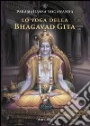 Lo yoga della Bhagavad Gita libro