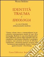 Identità, trauma e ideologia. La crisi d'identità della psicoanalisi moderna libro