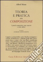 Teoria e pratica della composizione. I grandi compositori come maestri e come allievi libro