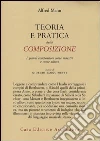 Teoria e pratica della composizione. I grandi compositori come maestri e come allievi libro