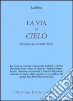 La via al cielo. Incontri con eremiti cinesi libro