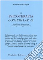 La psicoterapia contemplativa. Il buddhismo, la psicoterapia e il risveglio della saggezza naturale libro