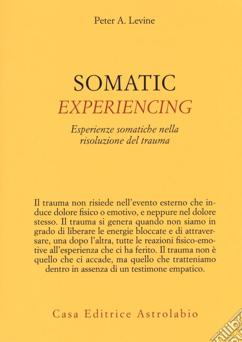 Somatic experiencing. Esperienze somatiche nella risoluzione del trauma