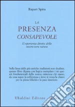 La presenza consapevole. L'esperienza diretta della nostra vera natura libro