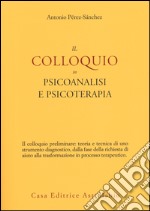 Il colloquio in psicoanalisi e psicoterapia libro