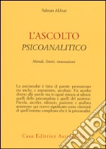 L'ascolto psicoanalitico. Metodi, limiti, innovazioni libro