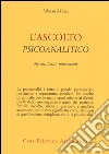 L'ascolto psicoanalitico. Metodi, limiti, innovazioni libro
