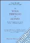 Lo yoga tibetano del respiro. Esercizi di respirazione per guarire il corpo e sviluppare la saggezza libro